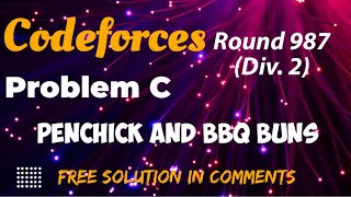 Codeforces Round 987 Div 2  Penchick and BBQ Buns  Problem 3 Solution In CommentsCFSOL [upl. by Itra]