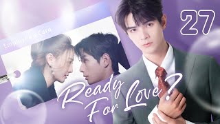 【ENG SUB】Ready For Love 27  The domineering CEO and his contract lover He ChangXi Ju KeEr [upl. by Aksel]