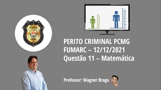 Comentário e Resolução  Questão 11  Matemática  Perito Criminal  PCMG 2021  FUMARC [upl. by Suanne]