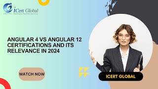 Angular 4 vs Angular 12 Is Certification Still Relevant in 2024  iCert Global [upl. by Nileuqaj]