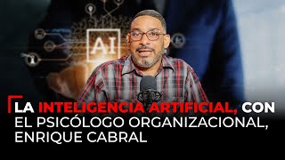 La Inteligencia Artificial con el psicólogo organizacional Enrique Cabral conladracontroversia [upl. by Pruter641]