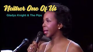 Neither One Of Us by Gladys Knight amp The Pips with Lyrics [upl. by Primrosa383]