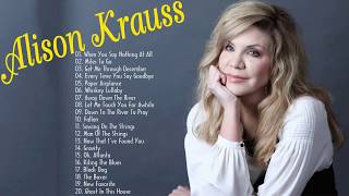 Alison Krauss Greatest Hits Full Album 2018  Best Of Alison Krauss Playlist [upl. by Ardnahc]