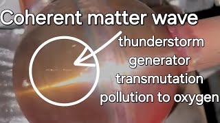 Thunderstorm generator spheres producing coherent matter waves [upl. by Bois]