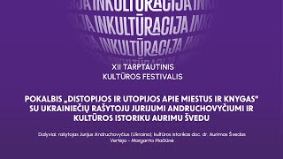 Pokalbis „Distopijos ir utopijos apie miestus ir knygas“ su Jurijumi Andruchovyčiumi ir Aurimu Švedu [upl. by Thier331]