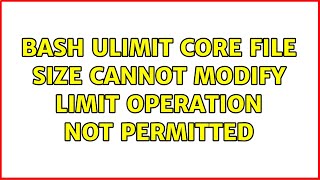 bash ulimit core file size cannot modify limit Operation not permitted 2 Solutions [upl. by Roderick78]