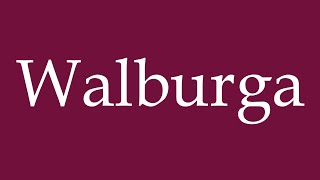 How to Pronounce Walburga Correctly in German [upl. by Nosnej]