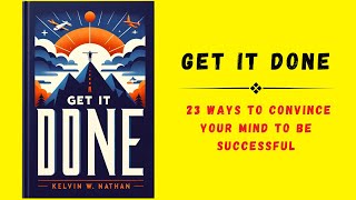 Get It Done 23 Ways to Convince Your Mind to Be Successful  Audiobook [upl. by Ekusuy106]