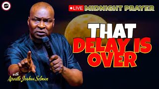 THAT DELAY IS OVER  MIDNIGHT PRAYERS   APOSTLE JOSHUA SELMAN [upl. by Ylimme]