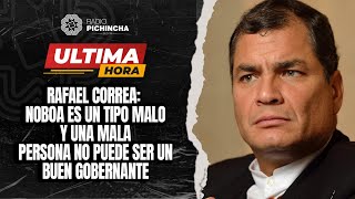 Rafael Correa  Noboa es un tipo malo y una mala persona no puede ser un buen gobernante [upl. by Rickey]