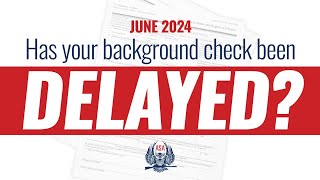 Delayed Background Check June 24 Policy Update [upl. by Nospmas]