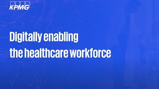 Digitally enabling the healthcare workforce [upl. by Enigroeg]