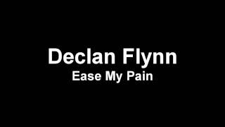 Declan Flynn  Ease My Pain [upl. by Navillus]