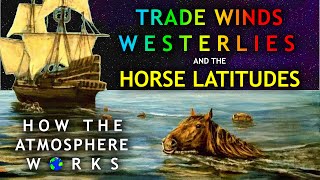 How The Atmosphere Works  Trade Winds Westerlies and the Horse Latitudes [upl. by Noloc]