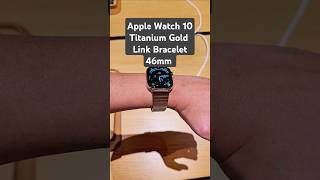 Apple Watch Series 10 46mm Titanium Gold Link Bracelet on Wrist 65 inches apple applewatches [upl. by Valora]