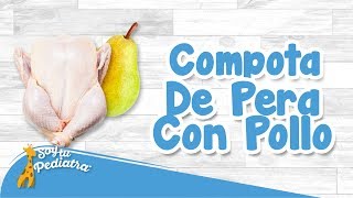 011  Compota De Pera Con Pollo Alimentación  SoyTuPediatra [upl. by Schear]