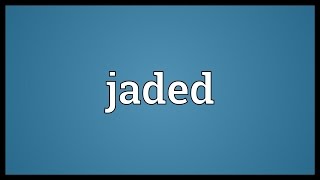 Jaded Meaning [upl. by Tehcac]