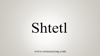 How To Say Shtetl [upl. by Damalus]