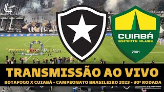 BOTAFOGO X CUIABÁ TRANSMISSÃO AO VIVO DIRETO DO NILTON SANTOS  CAMPEONATO BRASILEIRO 2023 [upl. by Elazaro453]