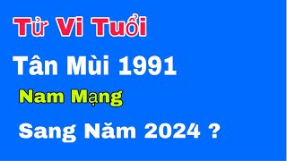 Tử vi tuổi Tân Mùi 1991 nam mạng sang năm 2024 sẽ như thế nào [upl. by Valente]