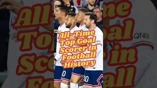 All Time Top Goal Scorer in Football History [upl. by Faden403]