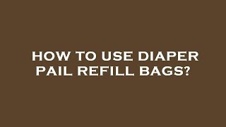 How to use diaper pail refill bags [upl. by Abrahams]