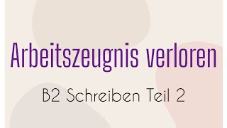 ARBEITSZEUGNIS VERLOREN  B2 Schreiben Teil 2  German Language  Goethe  Brief  Email [upl. by Tenaej239]