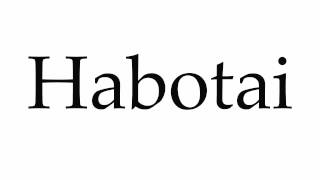 How to Pronounce Habotai [upl. by Alletse]