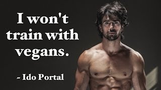 quotVegans Are Too Weak and Are Too Low Energy To Train With Mequot says Ido Portal [upl. by Aislehc]