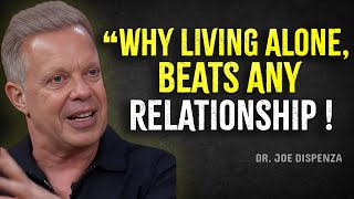 Why Living Alone Beats Any Relationship  Joe Dispenza Motivation [upl. by Gauthier]