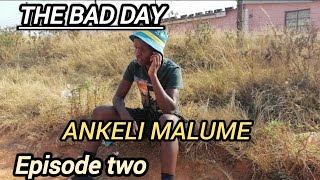 UAnkeli MalumeEpisode 2THE BAD DAY [upl. by Eel]