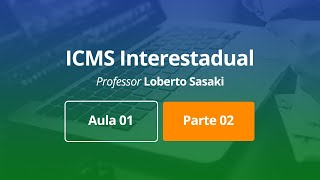 ICMS Interestadual  Aula 01  Parte 02 [upl. by Winifield938]