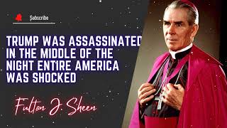 Trump Was Assassinated in the Middle of the Night Entire America Was Shocked \\ Fulton J Sheen [upl. by Yelrac]