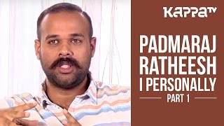 Padmaraj Ratheesh  I Personally Part 1  Kappa TV [upl. by Acireit895]