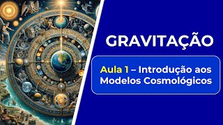 GRAVITAÇÃO  Aula 1 INTRODUÇÃO aos MODELOS COSMOLÓGICOS  FÍSICA BÁSICA [upl. by Mendes253]