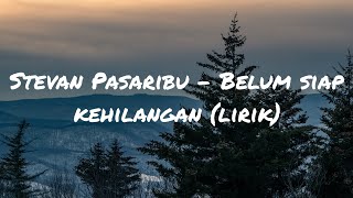 Stevan Pasaribu  Belum Siap Kehilangan lirik [upl. by Ednew]