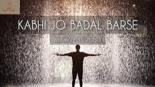 Kabhi Jo Badal Barse  SlowedReverb  Arijit Singh  Jackpot [upl. by Kurth]