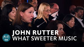 John Rutter  What Sweeter Music  WDR Rundfunkchor  Philharmonie Südwestfalen [upl. by Anelrats]