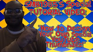 quotHow to Design Your Own Special YouTube Thumbnailsquot SMB1985s SPECIAL TUTORIAL VIDEO [upl. by Ariamo]