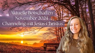 Aktuelle Botschaften November 2024  Channeling mit Jesus Christus [upl. by Assertal]