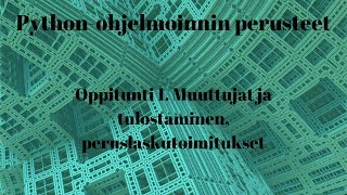 Pythonohjelmoinnin perusteet 110  Muuttujat ja tulostaminen peruslaskutoimitukset [upl. by Nefets261]