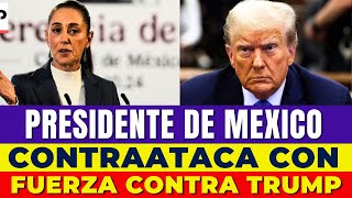 ¡GRAN ADVERTENCIA PRESIDENTE DE MÉXICO CONTRAATACA CON FUERZA CONTRA TRUMP [upl. by Lebatsirc]