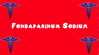 Pronounce Medical Words ― Fondaparinux Sodium [upl. by Attlee]