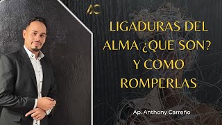 Ligaduras Del Alma  ¿Que Son Y Como Romperlas  Apostol Anthony Carreño [upl. by Narton537]