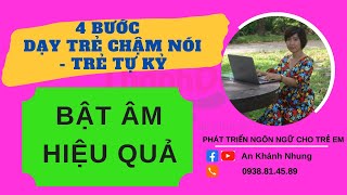 4 Bước Dạy Trẻ Chậm Nói Trẻ Tự Kỷ Bật Âm Hiệu Quả  Dạy Con Học Nói  An Khánh Nhung [upl. by Nagiem]