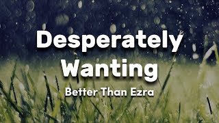 Better Than Ezra  Desperately Wanting Lyrics [upl. by Sabino425]