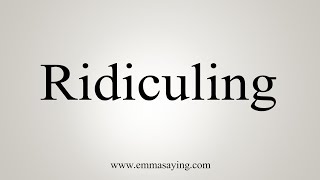 How To Say Ridiculing [upl. by Sixla]