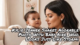 Kylie Jenner Shares Adorable Photo With Baby Aire Who Looks Just Like Stormi [upl. by Mordecai]