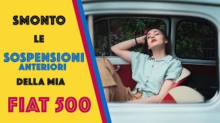 ❤ ➿Smonto le SOSPENSIONI ANTERIORI della mia Fiat 500 ➿❤ [upl. by Aivat]