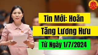 Tin Cực MớiLiệu Có Hoãn Tăng Lương Hưu Từ Ngày 172024 [upl. by Cletis]